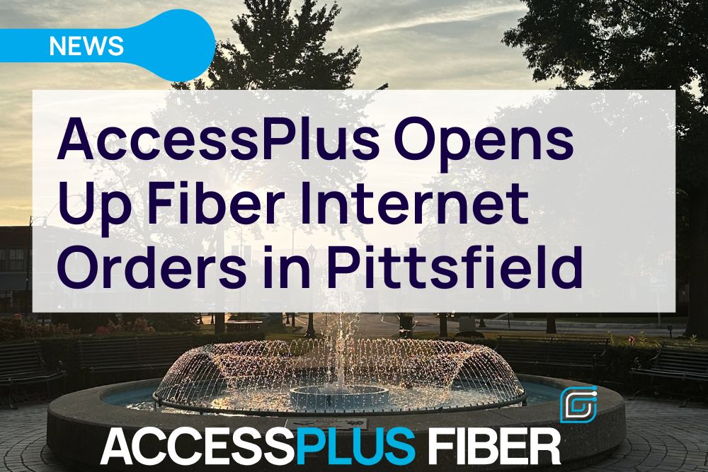 AccessPlus Opens Fiber Orders in Pittsfield