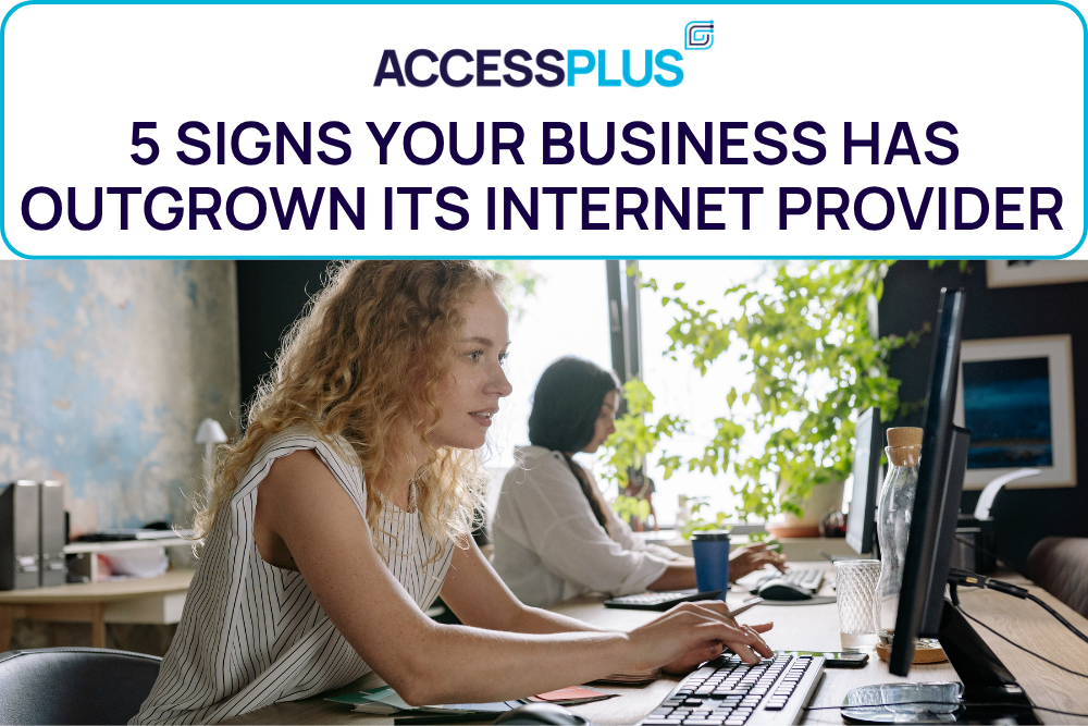 AccessPlus 5 signs Your Business Has Outgrown Its Inernet Provider